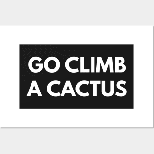 Go Climb A Cactus Posters and Art